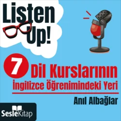 Listen Up! 7. Bölüm: Dil Kurslarının İngilizce Öğrenimindeki Yeri, Anıl Albağlar