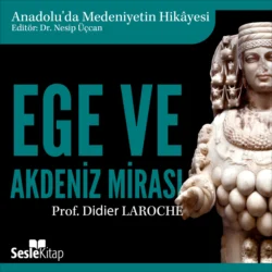 Anadolu′da Medeniyetin Hikayesi 3 – Ege ve Akdeniz Mirası, Didier Laroche