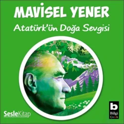 Atatürk′ün Doğa Sevgisi, Mavisel Yener