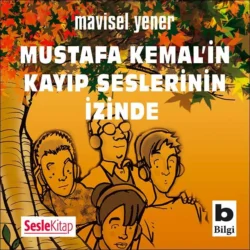 Mustafa Kemal′in Kayıp Seslerinin İzinde, Mavisel Yener