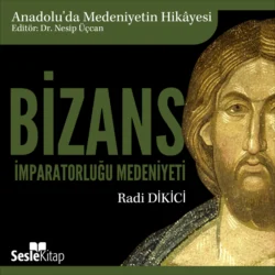 Anadolu′da Medeniyetin Hikayesi 4 – Bizans İmparatorluğu Medeniyeti, Radi Dikici