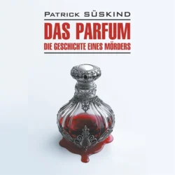 Парфюмер. История одного убийцы / Das Parfum. Die Geschichte eines Morders, Патрик Зюскинд