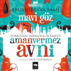 Türklerin Sherlock Holmes′ü Amanvermez Avni 6 - Mavi Göz, Ebu′s Süreyya Sami