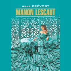 Manon Lescaut / Манон Леско. Книга для чтения на французском языке, Антуан Франсуа Прево