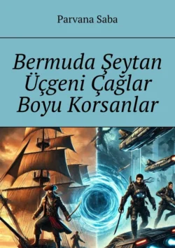 Bermuda Şeytan Üçgeni Çağlar Boyu Korsanlar. Geleceğin anıları silsilesinden, Parvana Saba